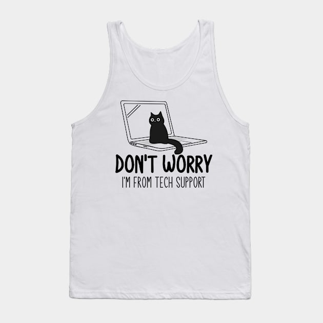 Don't Worry I'm From Tech Support Cat Tank Top by justin moore